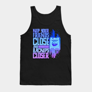 Keep Your Friends Close And Your Backups Closer Tank Top